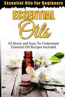 Essential Oils: Essential Oils For Beginners (65 Quick & Easy To Understand Essential Oil Recipes Included) (Essential Oils, Aromatherapy, Essential Oils For Beginners) (Volume 1)