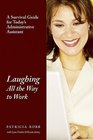 Laughing All the Way to Work: A Survival Guide for Today's Administrative Assistant