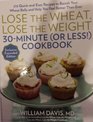 Lose the Wheat Lose the Weight 30Minute  Cookbook
