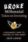 Broke Millennial Takes On Investing: A Beginner's Guide to Leveling Up Your Money