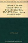The Role of Federal Military Forces in Domestic Disorders 19451992