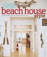 Coastal Living Beach House Style Designing Spaces That Bring the Beach to You