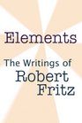Elements- The Writings of Robert Fritz