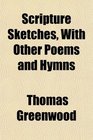 Scripture Sketches With Other Poems and Hymns