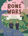 The Bone Wars The True Story of an Epic Battle to Find Dinosaur Fossils