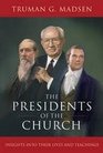 The Presidents of the Church Insights into Their Lives and Teachings