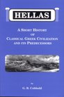 Hellas  A Short History of Classical Greek Civilization and its Predecessors