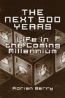 The Next 500 Years  Life in the Coming Millennium