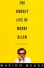 The Unruly Life of Woody Allen A Biography
