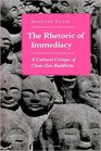 The Rhetoric of Immediacy A Cultural Critique of Chan/Zen Buddhism