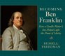 Becoming Ben Franklin How a CandleMaker's Son Helped Light the Flame of Liberty