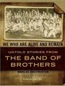 We Who Are Alive and Remain: Untold Stories from the Band of Brothers