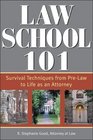 Law School 101 Survival Techniques from PreLaw to Being an Attorney