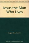 Jesus the Man Who Lives