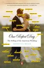 One Perfect Day The Selling of the American Wedding