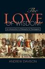 The Love of Wisdom An Introduction to Philosophy for Theologians