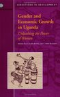Gender and Economic Growth in Uganda Unleashing the Power of Women