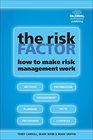 The Risk Factor How to Make Risk Management Work