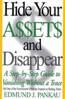 Hide Your Assets and Disappear A StepbyStep Guide to Vanishing Without a Trace