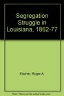 Segregatioin Struggle in Louisiana 186277