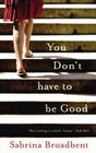 You Don't Have to Be Good