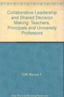 Collaborative Leadership and Shared Decision Making Teachers Principals and University Professors