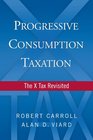 Progressive Consumption Taxation The XTax Revisited