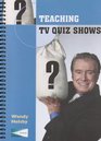 Teaching TV Quiz Shows