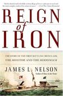 Reign of Iron  The Story of the First Battling Ironclads the Monitor and the Merrimack