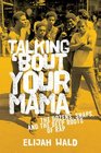 Talking 'Bout Your Mama The Dozens Snaps and the Deep Roots of Rap