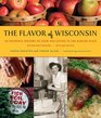 The Flavor of Wisconsin An Informal History of Food and Eating in the Badger State