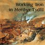 WORKING IRON IN MERTHYR TYDFIL
