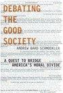Debating the Good Society A Quest to Bridge America's Moral Divide