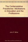 The Contemplative Practitioner Meditations in Education and the Professions