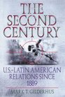 The Second Century USDLatin American Relations Since 1889