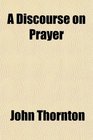 A Discourse on Prayer