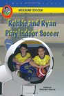 Robbie and Ryan Play Indoor Soccer