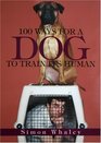 100 Ways for a Dog to Train Its Human