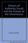 Dreams of Authority Freud and the Fictions of the Unconscious