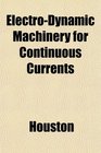 ElectroDynamic Machinery for Continuous Currents