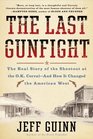 The Last Gunfight The Real Story of the Shootout at the OK CorralAnd How It Changed the American West
