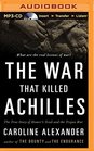 The War That Killed Achilles The True Story of Homer's Iliad and the Trojan War