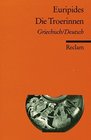 Die Troerinnen Zweisprachige Ausgabe Griechisch/ Deutsch