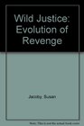 Wild Justice  The Evolution of Revenge