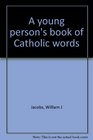 A young person's book of Catholic words