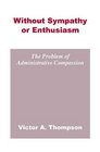 Without Sympathy or Enthusiasm The Problem of Administrative Compassion