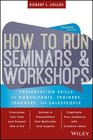 How to Run Seminars and Workshops Presentation Skills for Consultants Trainers and Teachers