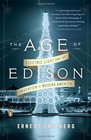 The Age of Edison Electric Light and the Invention of Modern America