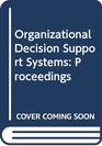 Organizational Decision Support Systems Proceedings