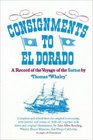Consignments to El Dorado A Record of the Voyage of the Sutton by Thomas Whaley